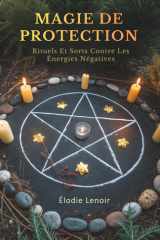 Magie De Protection: Rituels Et Sorts Contre Les Énergies Négatives (French Edition) cover image