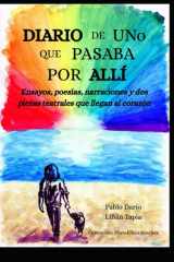 DIARIO DE UNO QUE PASABA POR ALLÍ...: ENSAYOS, NARRACIONES, POEMAS Y DOS PIEZAS TEATRALES QUE NO TE DEJARÁN INDIFERENTE (Spanish Edition) cover image
