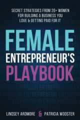 Female Entrepreneur's Playbook Secret Strategies from 20+ Women for Building a Business You Love & Getting Paid for It cover image