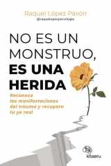No es un monstruo, es una herida: Reconoce las manifestaciones del trauma y recupera tu yo real cover image