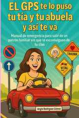 El GPS te lo puso tu tía y tu abuela, y así te va: Manual de emergencia para salir de un patrón familiar sin que te excomulguen de tu clan cover image