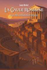 La Gaule Romaine: Les grandes civilisations en 100 pages (French Edition) cover image