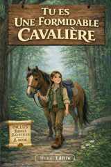 TU ES UNE FORMIDABLE CAVALIÈRE: Un Voyage à Cheval vers ce qui Compte Vraiment. Livre d’Équitation Illustré en Couleurs pour Enfants.Renforcer la ... avec le Cheval. + E-book (French Edition) cover image