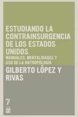 Estudiando la contrainsurgencia de Estados Unidos Manuales, mentalidades y uso de la antropología cover image