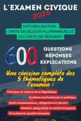 L’Examen Civique 2026 : 600 Questions, Réponse avec Explication pour préparer l'Examen Civique: Obtenir la Naturalisation Française ou acquérir un Titre de Séjour Pluriannuel (French Edition) cover image