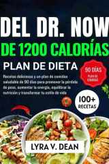 Del Dr. Now de 1200 calorías plan de dieta: Recetas deliciosas y un plan de comidas saludable de 90 días para promover la pérdida de peso, aumentar la ... tu estilo de vida. (Spanish Edition) cover image