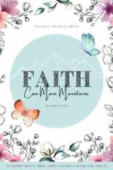 An Inspirational Bible Verse Coloring Book For Adults: Faith Can Move Mountains - A Christian Coloring Book with Bible Verses and Scriptures for Devotion, Meditation & Relaxation cover image