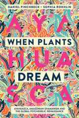 When Plants Dream Ayahuasca, Amazonian Shamanism and the Global Psychedelic Renaissance cover image