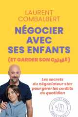 Négocier avec ses enfants (et garder son calme): Les secrets du négociateur star pour gérer les conflits du quotidien ! cover image