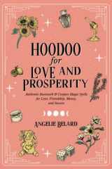 Hoodoo for Love and Prosperity Authentic Rootwork and Conjure Magic Spells for Love, Friendship, Money, and Success cover image