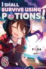 I Shall Survive Using Potions! Volume 6 (Light Novel) cover image