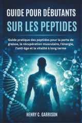 GUIDE POUR DÉBUTANTS SUR LES PEPTIDES: Guide pratique des peptides pour la perte de graisse, la récupération musculaire, l'énergie, l'anti-âge et la vitalité à long terme (French Edition) cover image