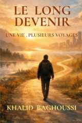 LE LONG DEVENIR: UNE VIE, PLUSIEURS VOYAGES (French Edition) cover image