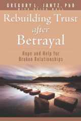 Rebuilding Trust After Betrayal Hope and Help for Broken Relationships cover image