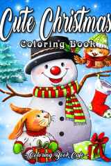 Cute Christmas Coloring Book A Large Print Coloring Book Featuring Fun and Easy Christmas Scenes with Cute Animals, Charming Decorations, Santa, Snowmen and Much More! cover image
