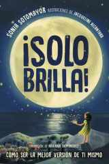 ¡Solo brilla! Cómo ser la mejor versión de ti mismo (Just Shine! How to Be a Better You Spanish Edition) cover image