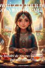NOWRUZ, LE JOUR DU NOUVEAU DEPART: Une histoire de Nowruz racontée par une enfant (Les livres qui relient le monde) (French Edition) cover image