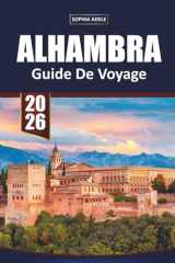 GUIDE DE VOYAGE ALHAMBRA 2026: Explorer le cœur de l'Andalousie : Secrets, Paysages et Histoires de Grenade (French Edition) cover image