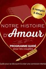 Notre histoire d'Amour: Guide pour apprendre à se connaitre et créer une connexion intense - livre de couple à remplir à deux 150 questions tests challenges (French Edition) cover image