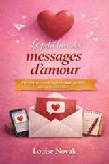 Le petit livre des messages d’amour: 100 textes courts à glisser dans un SMS, une carte, une lettre (Amour & bonheur) (French Edition) cover image