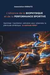 L'alliance de la biophysique et de la performance sportive: Optimiser l'oscillation cellulaire pour atteindre la plénitude athlétique : la méthode ISIRA® (French Edition) cover image