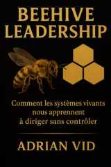 Beehive Leadership: Comment les systèmes vivants nous apprennent à diriger sans contrôler (French Edition) cover image