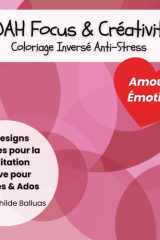 TDAH Focus & Créativité – Coloriage Inversé Anti-Stress : Amour & Émotions: Calme Mental & Méditation Active pour Adultes & Ados (French Edition) cover image