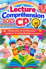 Lecture et Compréhension CP: 300 exercices ludiques pour apprendre à lire, comprendre et s’exprimer en français – CP, CE1 et apprenants débutants (French Edition) cover image
