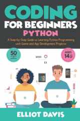 Coding for Beginners: Python: A Step-by-Step Guide to Learning Python Programing with Game and App Development Projects (Learn to Code) cover image