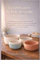 La fabrication de bols de corde simplifiée: Guide étape par étape pour débutants afin de créer de magnifiques bols en corde pour le rangement, la ... à l'aide d'outils simples (French Edition) cover image
