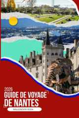 GUIDE DE VOYAGE DE NANTES 2026: Un compagnon de voyage immersif 2026 pour des quartiers cachés, des promenades sur les rivières, des excursions d'une ... les plus créatives de France (French Edition) cover image