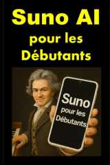 Suno AI pour les Débutants: Le guide pas à pas pour créer et monétiser vos chansons avec l'IA (French Edition) cover image
