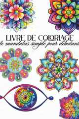 Livre de coloriage de mandalas simple pour débutants: Grandes pages de coloriage apaisantes, relaxantes et pleine de pleine conscience pour adultes, ... épais et faciles à colorier (French Edition) cover image