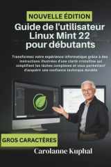 Guide de l'utilisateur Linux Mint 22 pour débutants: Transformez votre expérience informatique grâce à des instructions illustrées d'une clarté ... confiance technique durable (French Edition) cover image