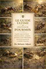 LE GUIDE ULTIME DE L'ÉLEVEUR DE FOURMIS: Le guide complet de l'éleveur de fourmis moderne : conception de l'habitat, routines d'alimentation, réussite ... et entretien à long terme (French Edition) cover image