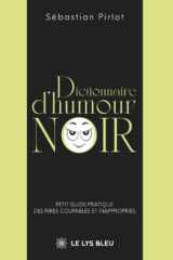 Dictionnaire d'humour noir: Petit guide pratique des rires coupables et inappropriés cover image