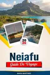 GUIDE DE VOYAGE NEIAFU 2026: Découvrez des joyaux cachés, des monuments historiques, des conseils de voyage et des vacances inoubliables (French Edition) cover image