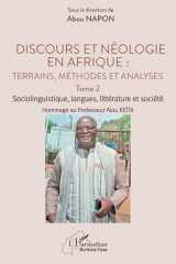 Discours et néologie en Afrique : Terrains, méthodes et analyses: Tome 2 - Sociolinguitique, langues, littérature et société Hommage au Professeur Alou KEÏTA (Harmattan Burkina Faso) (French Edition) cover image