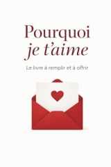 Pourquoi je t'aime: le livre à remplir et à offir (French Edition) cover image