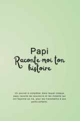 Papi, raconte-moi ton histoire: Un journal à compléter pour transmettre tes souvenirs, ta sagesse et ton héritage à tes petits-enfants (French Edition) cover image