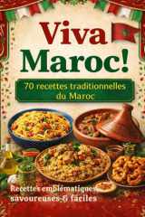 Viva Maroc - 70 recettes traditionnelles du Maroc- Recettes emblématiques savoureuses et faciles: La cuisine marocaine authentique : tajines, ... familiaux faciles à réussir (French Edition) cover image