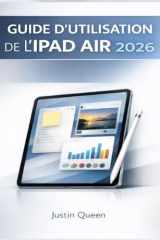 GUIDE D'UTILISATION DE L'IPAD AIR 2026: Découvrez des performances exceptionnelles, des outils multitâches, les fonctionnalités de l'Apple Pencil et ... l'utilisation quotidienne. (French Edition) cover image
