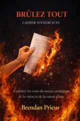 BRÛLEZ TOUT CAHIER D’EXERCICES: Exploiter les voies du succès stratégique, de la vision et de la raison d’être (French Edition) cover image