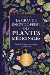 La Grande Encyclopédie des Plantes Médicinales - Plus de 850 plantes pour se soigner naturellement: Guide complet de phytothérapie avec propriétés, usages et remèdes (French Edition) cover image
