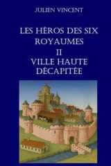 Ville Haute décapitée (Les Héros des Six Royaumes) (French Edition) cover image