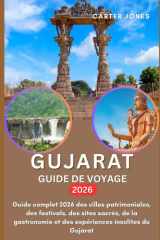 GUJARAT GUIDE DE VOYAGE 2026: Guide complet 2026 des villes patrimoniales, des festivals, des sites sacrés, de la gastronomie et des expériences insolites du Gujarat (French Edition) cover image