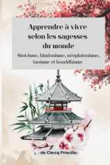 Apprendre à vivre selon les sagesses du monde - Stoïcisme, hindouisme, néoplatonisme, taoïsme et bouddhisme cover image