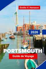 PORTSMOUTH Guide de voyage 2026: Découvrez l'histoire navale, les vues sur le front de mer, les chantiers navals historiques, la restauration locale ... votre voyage en Angleterre (French Edition) cover image