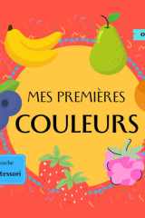 Mes premières couleurs : Livre Montessori couleurs bébé 0–3 ans - apprends les couleurs avec les fruits (French Edition) cover image