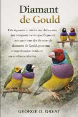 DIAMANT DE GOULD: Des réponses avancées aux défis rares, aux comportements spécifiques et aux questions des éleveurs de diamants de Gould, pour une ... et une confiance absolue (French Edition) cover image